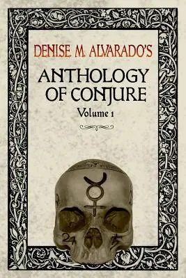 Denise M. Alvarado's Anthology of Conjure Vol. 1 (Antologie kejklířství Denise M. Alvarado) - Denise M. Alvarado's Anthology of Conjure Vol. 1