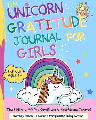 Deník vděčnosti pro dívky s jednorožcem: Deník vděčnosti a všímavosti pro děti od 4 let Deník, který mladé dívky posiluje. - The Unicorn Gratitude Journal For Girls: The 3 Minute, 90 Day Gratitude and Mindfulness Journal for Kids Ages 4+ A Journal To Empower Young Girls With