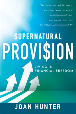 Nadpřirozené zaopatření: Žít ve finanční svobodě - Supernatural Provision: Living in Financial Freedom