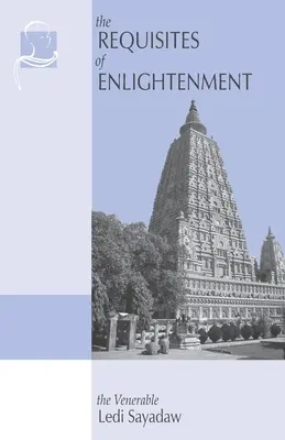Požadavky osvícenství: Příručka ctihodného Ledi Sayadawa - The Requisites of Enlightenment: A Manual by the Venerable Ledi Sayadaw