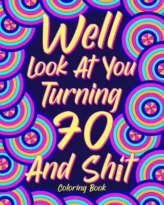 No podívejme se, jak ti táhne na sedmdesátku a tak... - Well Look at You Turning 70 and Shit