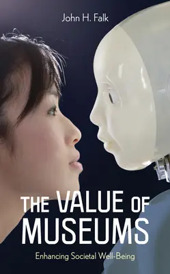 Hodnota muzeí: Zlepšování společenského blahobytu: publikace Muzea: Zlepšování společenského blahobytu - The Value of Museums: Enhancing Societal Well-Being
