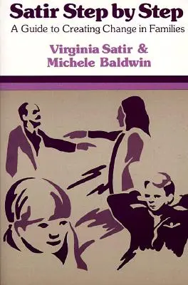 Satir Krok za krokem: Průvodce vytvářením změn v rodinách - Satir Step by Step: A Guide to Creating Change in Families