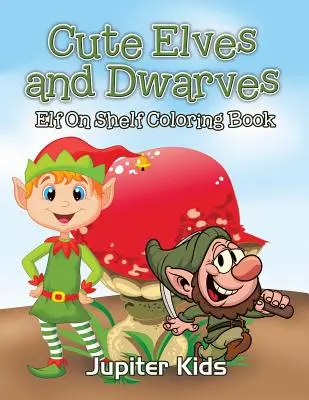 Roztomilí elfové a trpaslíci: Elfí polička Omalovánky - Cute Elves and Dwarves: Elf Shelf Coloring Book