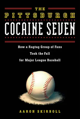 Pittsburghská kokainová sedmička: Jak se skupina fanoušků zasloužila o vznik baseballové ligy - The Pittsburgh Cocaine Seven: How a Ragtag Group of Fans Took the Fall for Major League Baseball