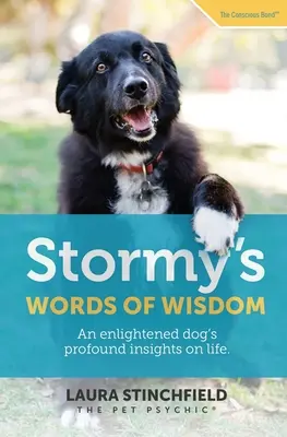 Stormyho moudrá slova: Hluboké postřehy osvíceného psa o životě. - Stormy's Words of Wisdom: An enlightened dog's profound insights on life
