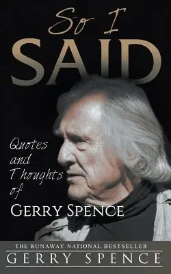 Tak jsem to řekl: Citáty a myšlenky Gerryho Spenceho - So I Said: Quotes and Thoughts of Gerry Spence