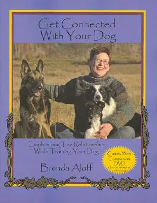 Spojte se se svým psem: Výcvik psa ve spojení se psem: Důraz na vztah [s DVD] - Get Connected with Your Dog: Emphasizing the Relationship While Training Your Dog [With DVD]