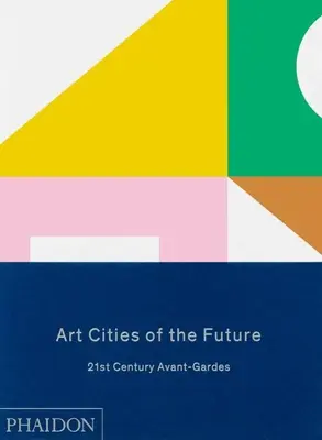 Umělecká města budoucnosti: Avantgardy 21. století - Art Cities of the Future: 21st Century Avant-Gardes