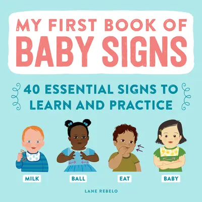 Moje první kniha dětských znaků: 40 základních znaků, které se můžete naučit a procvičovat - My First Book of Baby Signs: 40 Essential Signs to Learn and Practice