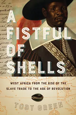 Hrst mušlí: Západní Afrika od vzniku obchodu s otroky do doby revoluce - A Fistful of Shells: West Africa from the Rise of the Slave Trade to the Age of Revolution