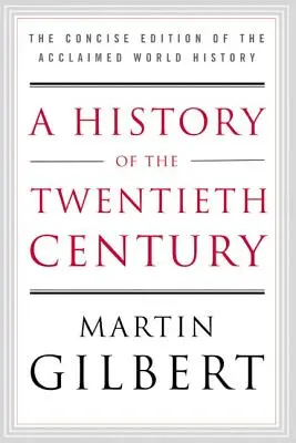 Dějiny dvacátého století: Stručné vydání uznávaných světových dějin - A History of the Twentieth Century: The Concise Edition of the Acclaimed World History
