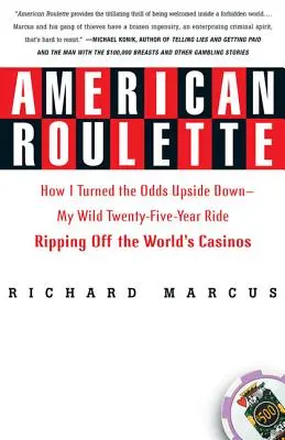 Americká ruleta: Jak jsem převrátil sázky naruby - moje divoká pětadvacetiletá jízda, při níž jsem okrádal světová kasina - American Roulette: How I Turned the Odds Upside Down---My Wild Twenty-Five-Year Ride Ripping Off the World's Casinos