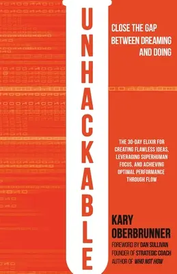 Unhackable: Elixír pro vytváření bezchybných nápadů, využití nadlidského soustředění a dosažení optimálního lidského výkonu - Unhackable: The Elixir for Creating Flawless Ideas, Leveraging Superhuman Focus, and Achieving Optimal Human Performance
