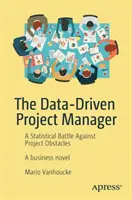 Projektový manažer řízený daty: Statistický boj s překážkami projektu - The Data-Driven Project Manager: A Statistical Battle Against Project Obstacles