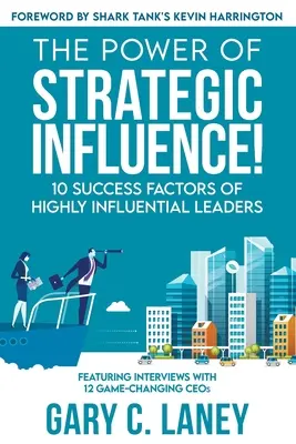 Síla strategického vlivu! 10 faktorů úspěchu vysoce vlivných lídrů - The Power of Strategic Influence!: 10 Success Factors of Highly Influential Leaders