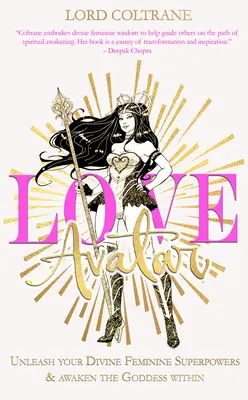 Avatar lásky: Uvolněte své božské ženské superschopnosti a probuďte v sobě bohyni - Love Avatar: Unleash Your Divine Feminine Superpowers & Awaken the Goddess Within