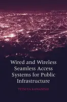Drátové a bezdrátové systémy bezešvého přístupu pro veřejnou infrastrukturu - Wired and Wireless Seamless Access Systems for Public Infrastructure