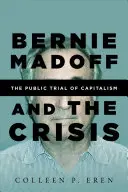 Bernie Madoff a krize: Veřejná zkouška kapitalismu - Bernie Madoff and the Crisis: The Public Trial of Capitalism