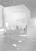 Louvre Abu Dhabi: Příběh architektonického projektu - Louvre Abu Dhabi: The Story of an Architectural Project