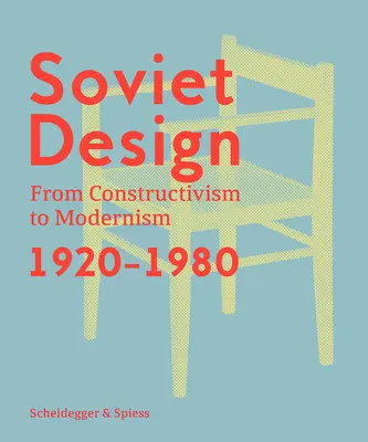 Sovětský design: Od konstruktivismu k modernismu 1920-1980 - Soviet Design: From Constructivism to Modernism 1920-1980