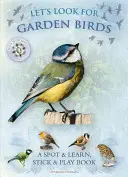Hledejme ptáky na zahradě: Poznávej a uč se, drž se a hraj si - Let's Look for Garden Birds: A Spot & Learn, Stick & Play Book