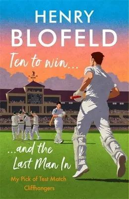 Deset na vítězství... a poslední muž: Můj výběr nejzajímavějších testovacích zápasů - Ten to Win . . . and the Last Man in: My Pick of Test Match Cliffhangers