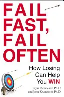 Selhání rychle, selhání často: Jak vám prohra může pomoci vyhrát - Fail Fast, Fail Often: How Losing Can Help You Win