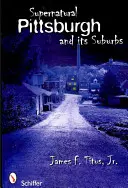 Nadpřirozený Pittsburgh a jeho předměstí - Supernatural Pittsburgh and Its Suburbs