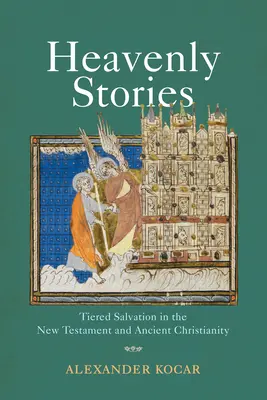 Nebeské příběhy: Příběhy o spasení v Novém zákoně a starověkém křesťanství - Heavenly Stories: Tiered Salvation in the New Testament and Ancient Christianity