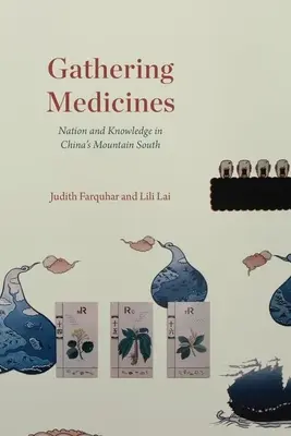 Shromažďování léčiv: Sbírání léčiv: národ a vědění na horském jihu Číny - Gathering Medicines: Nation and Knowledge in China's Mountain South