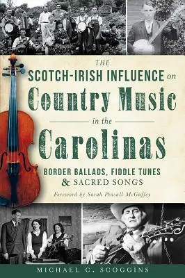 Skotsko-irský vliv na country hudbu v Karolíně: Hraničářské balady, houslové melodie a duchovní písně (vliv) - The Scotch-Irish Influence on Country Music in the Carolinas: Border Ballads, Fiddle Tunes and Sacred Songs