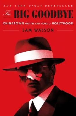 Velké sbohem: Čínská čtvrť a poslední roky Hollywoodu - The Big Goodbye: Chinatown and the Last Years of Hollywood