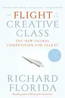 Útěk tvůrčí třídy: Nová globální soutěž o talenty - The Flight of the Creative Class: The New Global Competition for Talent