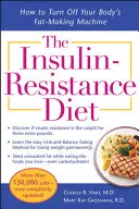 Inzulinorezistentní dieta - přepracovaná a aktualizovaná: Jak vypnout stroj na výrobu tuku ve vašem těle. - The Insulin-Resistance Diet--Revised and Updated: How to Turn Off Your Body's Fat-Making Machine