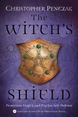 Čarodějnický štít: Ochranná magie a psychická sebeobrana - The Witch's Shield: Protection Magick and Psychic Self-Defense