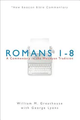 Římanům 1-8: Komentář podle wesleyánské tradice - Romans 1-8: A Commentary in the Wesleyan Tradition