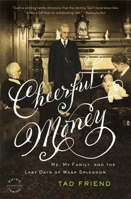 Veselé peníze: Já, moje rodina a poslední dny velkoleposti WASP - Cheerful Money: Me, My Family, and the Last Days of WASP Splendor