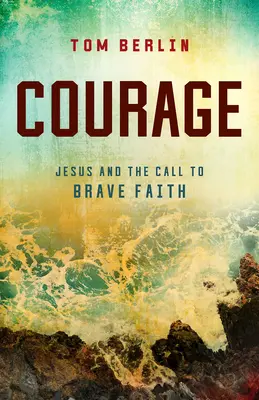 Odvaha: Ježíš a výzva k odvážné víře - Courage: Jesus and the Call to Brave Faith