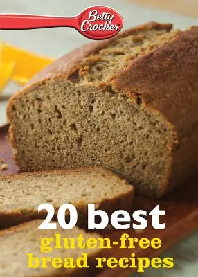 Betty Crocker 20 nejlepších receptů na bezlepkový chléb - Betty Crocker 20 Best Gluten-Free Bread Recipes