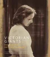 Viktoriánští velikáni: Zrození umělecké fotografie - Victorian Giants: The Birth of Art Photography