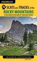 Scats and Tracks of the Rocky Mountains (Trus a stopy Skalistých hor): Třetí vydání: Terénní průvodce po stopách sedmdesáti druhů volně žijících živočichů. - Scats and Tracks of the Rocky Mountains: A Field Guide to the Signs of 70 Wildlife Species, Third Edition
