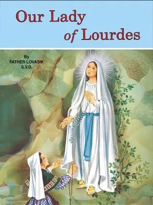 Panna Maria Lurdská: A Marie Bernadetta Soubirousová (1844-1879) - Our Lady of Lourdes: And Marie Bernadette Soubirous (1844-1879)
