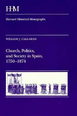 Církev, politika a společnost ve Španělsku v letech 1750-1874 - Church, Politics, and Society in Spain, 1750-1874