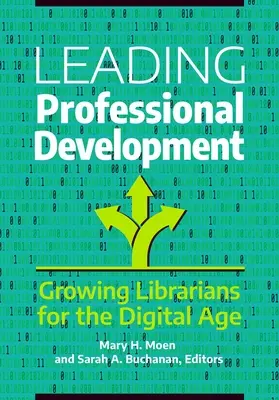 Vedení profesního rozvoje: Růst knihovníků pro digitální věk - Leading Professional Development: Growing Librarians for the Digital Age