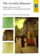 Neviditelná Flneuse?: Gender, veřejný prostor a vizuální kultura v Paříži devatenáctého století. - The Invisible Flneuse?: Gender, Public Space and Visual Culture in Nineteenth Century Paris