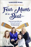 Čtyři mámy na lodi: Kamarádky, které urazily 3000 mil, překonaly světový rekord a naučily se cestou hodně o životě - Four Mums in a Boat: Friends Who Rowed 3000 Miles, Broke a World Record and Learnt a Lot about Life Along the Way