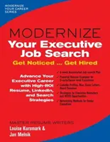 Modernizace hledání zaměstnání pro vedoucí pracovníky: Vyzkoušejte si, jak si vás všimnou... Získejte zaměstnání - Modernize Your Executive Job Search: Get Noticed ... Get Hired