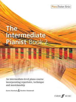 The Intermediate Pianist, Bk 2: An Intermediate-Level Piano Course Incorporating Repertoire, Technique, and Musicianship (Klavír pro středně pokročilé, 2. díl) - The Intermediate Pianist, Bk 2: An Intermediate-Level Piano Course Incorporating Repertoire, Technique, and Musicianship