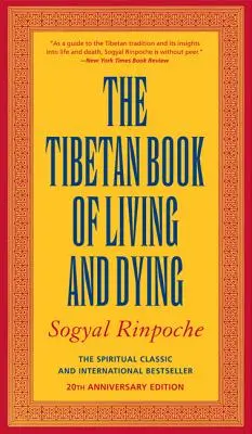 Tibetská kniha o životě a umírání: Duchovní klasika a mezinárodní bestseller: jubilejní 25. vydání - The Tibetan Book of Living and Dying: The Spiritual Classic & International Bestseller: 25th Anniversary Edition